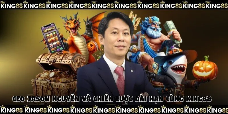 CEO Jason Nguyễn và chiến lược dài hạn cùng King88