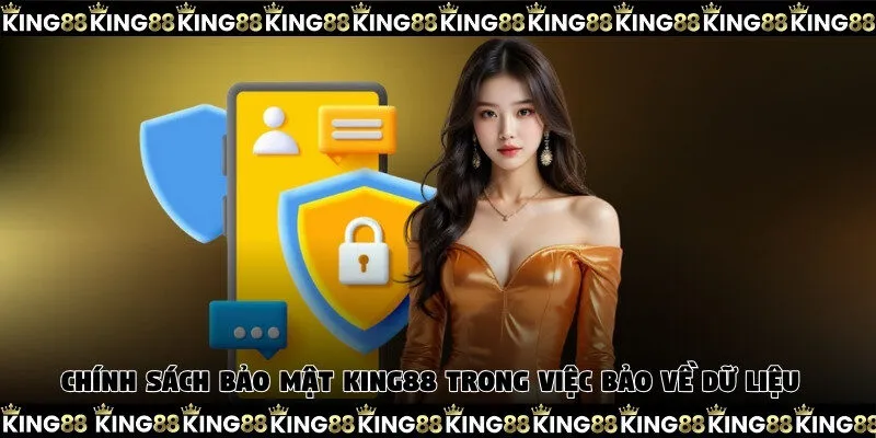 Chính sách bảo mật King88 trong việc bảo về dữ liệu