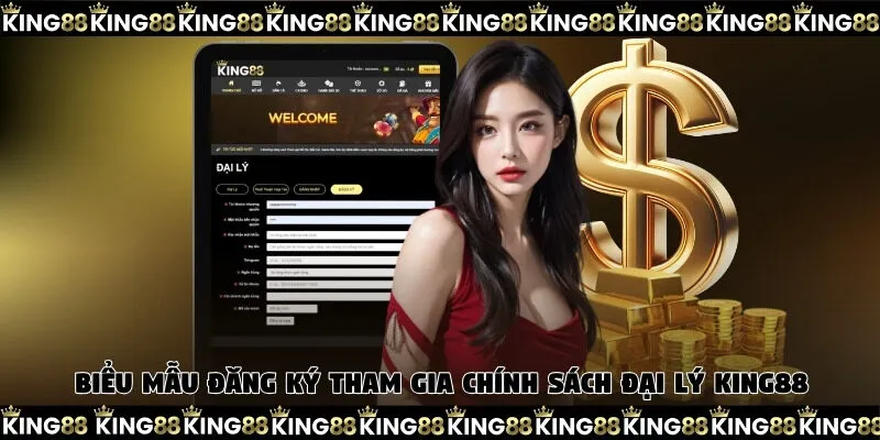 Biểu mẫu đăng ký tham gia chính sách đại lý King88