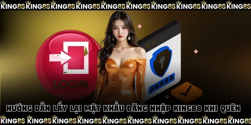 Hướng dẫn lấy lại mật khẩu đăng nhập King88 khi quên