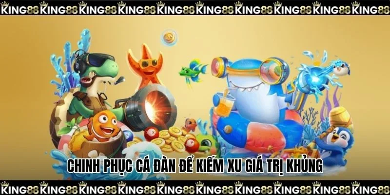 Chinh phục cá đàn để kiếm xu giá trị khủng