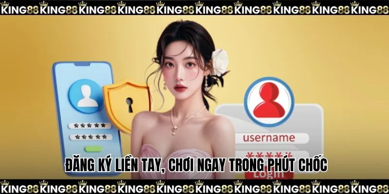 Đăng ký liền tay, chơi ngay trong phút chốc
