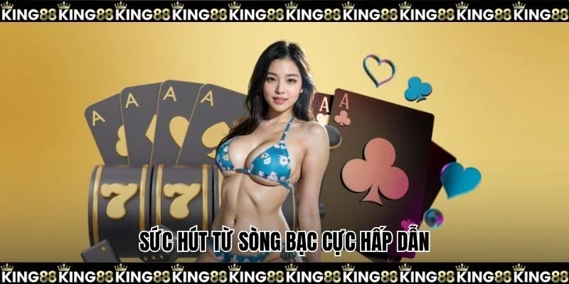 Sức hút từ sòng bạc cực hấp dẫn