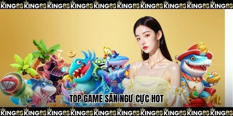 Top game săn ngư cực hot